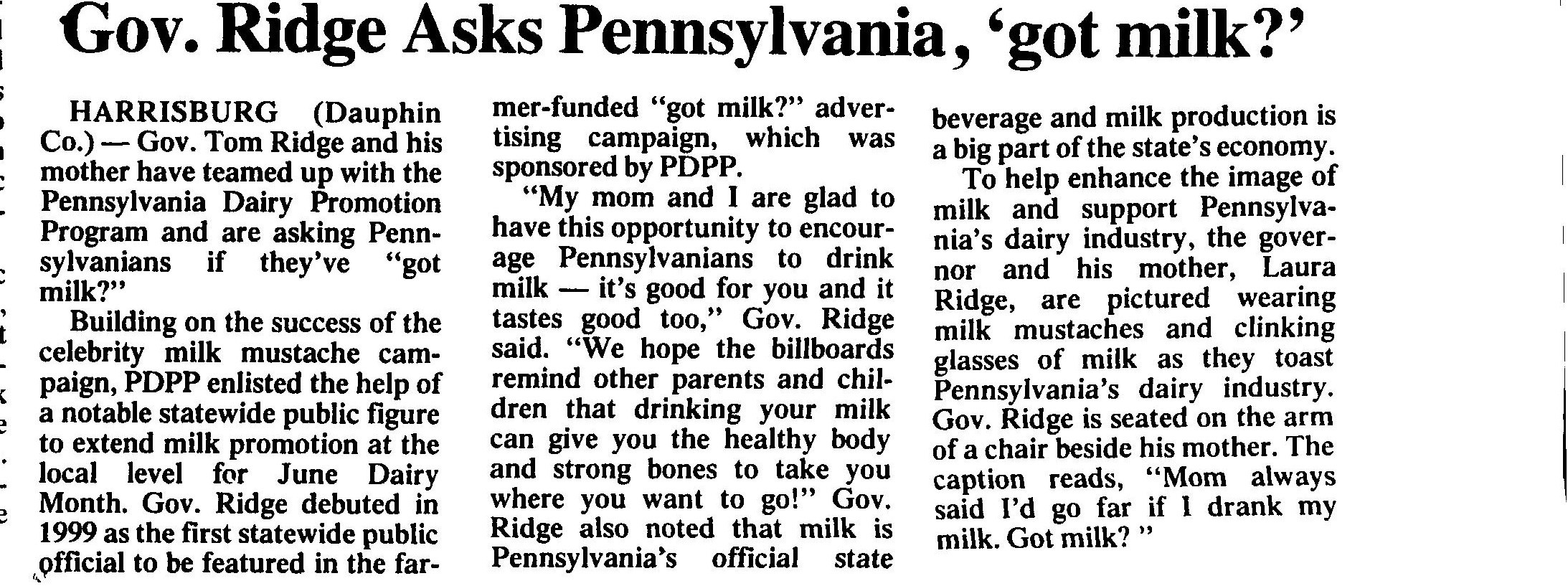“Gov. Ridge Asks Pennsylvania, ‘got milk?’” — Lancaster Farming, July 15, 2000, p. B17 (text only, no picture printed)
