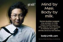 Masi Oka (Middle and High Schools) “Mind by Masi. Body by milk.”